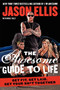 The Awesome Guide to Life (Get Fit, Get Laid, Get Your Sh*t Together) by Jason Ellis, 9780062270153