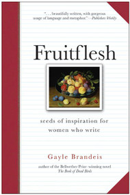 Fruitflesh (Seeds of Inspiration for Women Who Write) by Gayle Brandeis, 9780060587185