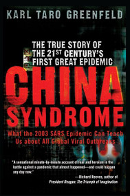 China Syndrome (The True Story of the 21st Century's First Great Epidemic) by Karl Taro Greenfeld, 9780060587239