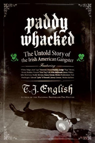 Paddy Whacked (The Untold Story of the Irish American Gangster) by T. J. English, 9780060590031