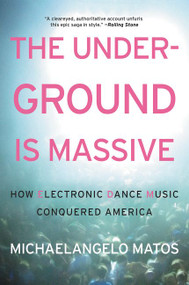 The Underground Is Massive (How Electronic Dance Music Conquered America) - 9780062271792 by Michaelangelo Matos, 9780062271792