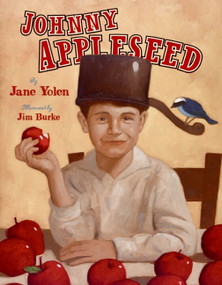 Johnny Appleseed (The Legend and the Truth) by Jane Yolen, Jim Burke, 9780060591359