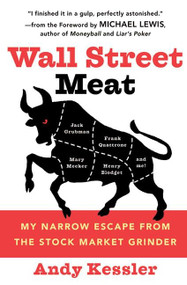 Wall Street Meat (My Narrow Escape from the Stock Market Grinder) by Andy Kessler, 9780060592141