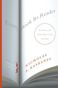 Every Book Its Reader (The Power of the Printed Word to Stir the World) by Nicholas A. Basbanes, 9780060593247