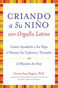 Criando a Su Nino con Orgullo Latino (Como Ayudarle a Su Hijo a Valorar Su Cultura y Triunfar en el Mundo de Hoy) (Spanish Edition) by Carmen Inoa Vazquez, 9780060593469