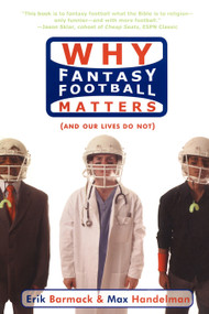 Why Fantasy Football Matters ((And Our Lives Do Not)) by Erik Barmack, Max Handelman, 9781416909965