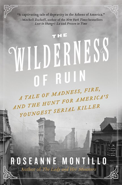 The Wilderness of Ruin (A Tale of Madness, Fire, and the Hunt for America's Youngest Serial Killer) - 9780062273482 by Roseanne Montillo, 9780062273482