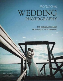 Professional Wedding Photography (Techniques and Images from Master Photographers) by Lou Jacobs, 9781584282396