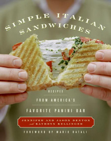 Simple Italian Sandwiches (Recipes from America's Favorite Panini Bar) by Jennifer Denton, Jason Denton, Kathryn Kellinger, 9780060599744