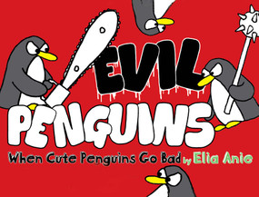Evil Penguins (When Cute Penguins Go Bad) by Elia Anie, Elia Anie, 9781416961154