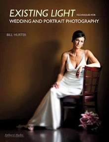 Existing Light Techniques for Wedding and Portrait Photography by Bill Hurter, 9781584282280