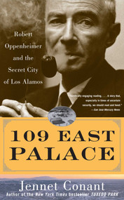 109 East Palace (Robert Oppenheimer and the Secret City of Los Alamos) by Jennet Conant, 9780743250085