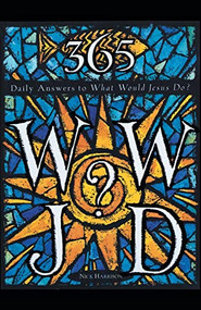 365 WWJD (Daily Answers to What Would Jesus Do?) by Nick Harrison, 9780060638764