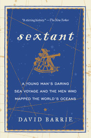 Sextant (A Young Man's Daring Sea Voyage and the Men Who Mapped the World's Oceans) by David Barrie, 9780062279354
