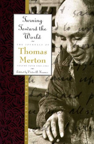 Turning Toward the World (The Pivotal Years; The Journals of Thomas Merton, Volume 4: 1960-1963) by Thomas Merton, 9780060654818