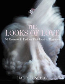 The Looks of Love (50 Moments in Fashion That Inspired Romance) by Hal Rubenstein, 9780062279699