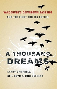 A Thousand Dreams (Vancouver's Downtown Eastside and the Fight for Its Future) by Larry Campbell, Neil Boyd, Lori Culbert, 9781553652984