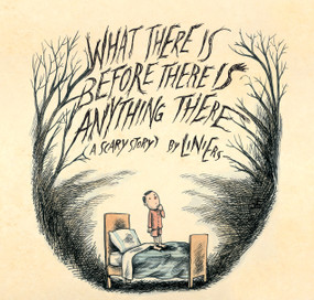 What There Is Before There Is Anything There (A Scary Story) by Liniers, Elisa Amado, 9781554983858