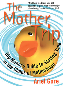The Mother Trip (Hip Mama's Guide to Staying Sane in the Chaos of Motherhood) by Ariel Gore, Ellen Forney, 9781580050296
