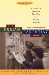 The Lesbian Parenting Book (A Guide to Creating Families and Raising Children) by D. Merilee Clunis, G. Dorsey Green, 9781580050906