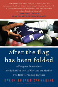 After the Flag Has Been Folded (A Daughter Remembers the Father She Lost to War--and the Mother Who Held Her Family Together) by Karen Spears Zacharias, 9780060721497