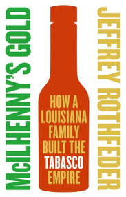 McIlhenny's Gold (How a Louisiana Family Built the Tabasco Empire) by Jeffrey Rothfeder, 9780060721855