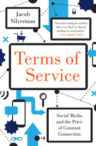Terms of Service (Social Media and the Price of Constant Connection) - 9780062282484 by Jacob Silverman, 9780062282484