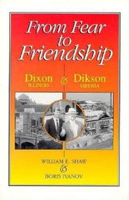 From Fear to Friendship (Dixon, Illiis, And Dikson, Siberia) by William Shaw, Boris Ivanov, 9780812692211