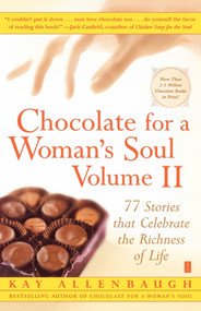 Chocolate for a Woman's Soul Volume II (77 Stories that Celebrate the Richness of Life) by Kay Allenbaugh, 9780743250191
