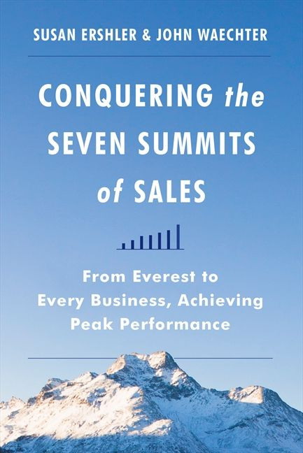 Conquering the Seven Summits of Sales (From Everest to Every Business, Achieving Peak Performance) by Susan Ershler, John Waechter, 9780062282644