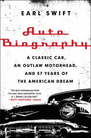 Auto Biography (A Classic Car, an Outlaw Motorhead, and 57 Years of the American Dream) by Earl Swift, 9780062282682