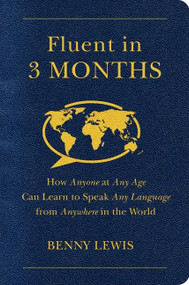 Fluent in 3 Months (How Anyone at Any Age Can Learn to Speak Any Language from Anywhere in the World) by Benny Lewis, 9780062282699