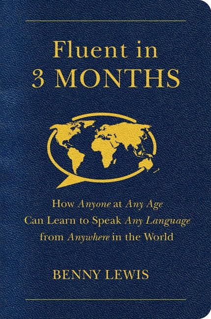 Fluent in 3 Months (How Anyone at Any Age Can Learn to Speak Any Language from Anywhere in the World) by Benny Lewis, 9780062282699
