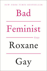 Bad Feminist (Essays) by Roxane Gay, 9780062282712