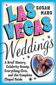 Las Vegas Weddings (A Brief History, Celebrity Gossip, Everything Elvis, and the Complete Chapel Guide) by Susan Marg, 9780060726195