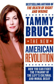 The New American Revolution (How You Can Fight the Tyranny of the Left's Cultural and Moral Decay) by Tammy Bruce, 9780060726218