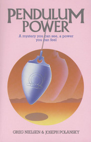 Pendulum Power (A Mystery You Can See, A Power You Can Feel) by Greg Nielsen, Joseph Polansky, 9780892811571
