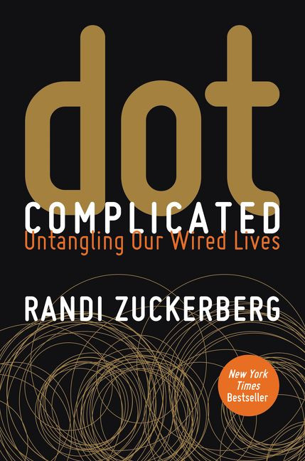 Dot Complicated (Untangling Our Wired Lives) by Randi Zuckerberg, 9780062285157