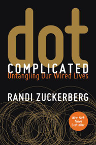 Dot Complicated (Untangling Our Wired Lives) by Randi Zuckerberg, 9780062285157