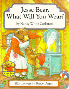Jesse Bear, What Will You Wear? by Nancy White Carlstrom, Bruce Degen, 9780689809309