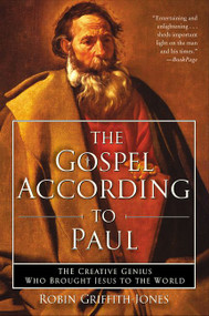 The Gospel According to Paul (The Creative Genius Who Brought Jesus to the World) by Robin Griffith-Jones, 9780060730666