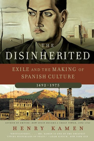 The Disinherited (Exile and the Making of Spanish Culture, 1492-1975) by Henry Kamen, 9780060730871