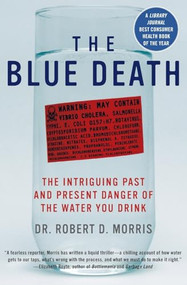 The Blue Death (The Intriguing Past and Present Danger of the Water You Drink) by Robert D. Morris, 9780060730901