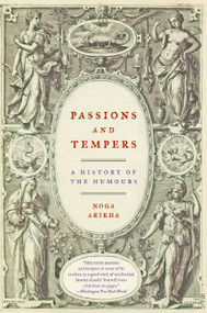 Passions and Tempers (A History of the Humours) by Noga Arikha, 9780060731175