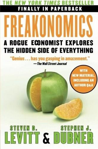 Freakonomics (A Rogue Economist Explores the Hidden Side of Everything) by Steven D. Levitt, Stephen J. Dubner, 9780060731335