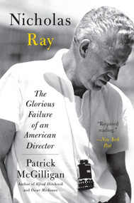 Nicholas Ray (The Glorious Failure of an American Director) by Patrick McGilligan, 9780060731380