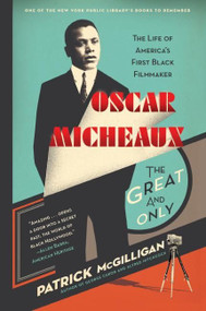 Oscar Micheaux: The Great and Only (The Life of America's First Black Filmmaker) by Patrick McGilligan, 9780060731403