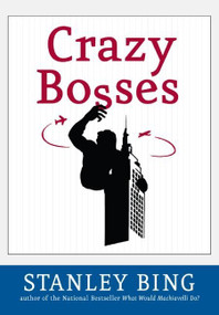 Crazy Bosses (Fully Revised and Updated) by Stanley Bing, 9780060731571