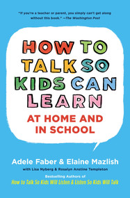 How To Talk So Kids Can Learn by Adele Faber, Elaine Mazlish, Lisa Nyberg, Rosalyn Anstine Templeton, 9780684824727