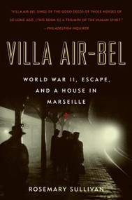 Villa Air-Bel (World War II, Escape, and a House in Marseille) by Rosemary Sullivan, 9780060732516